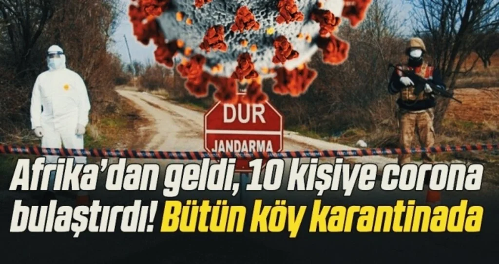 Afrika’dan geldi, 10 kişiye corona bulaştırdı! Bütün köy karantinada