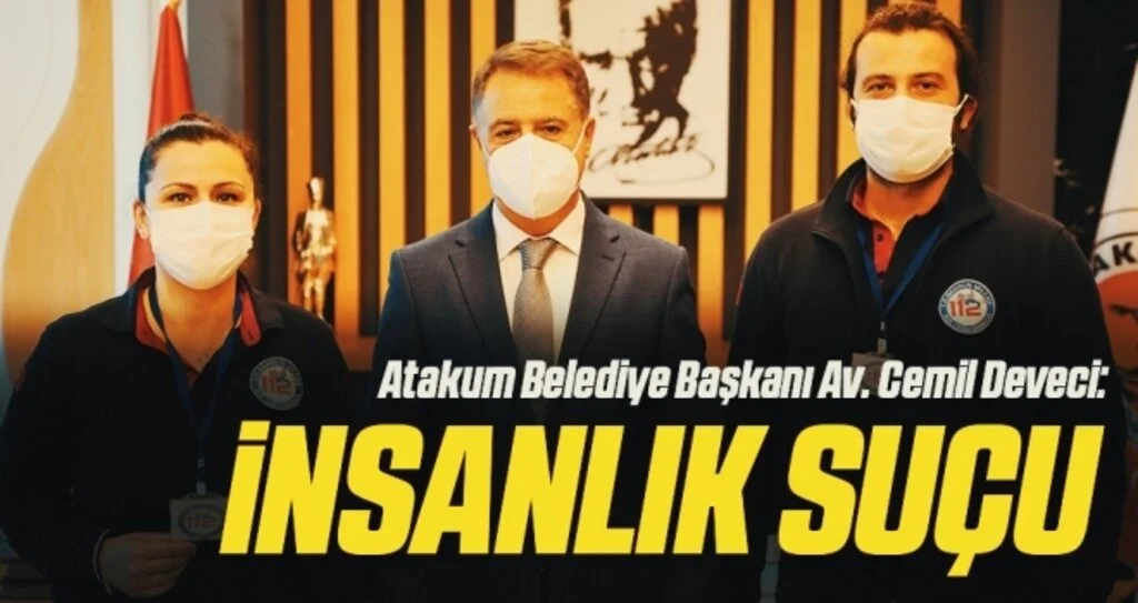 Atakum Belediye Başkanı Av. Cemil Deveci: İnsanlık Suçu