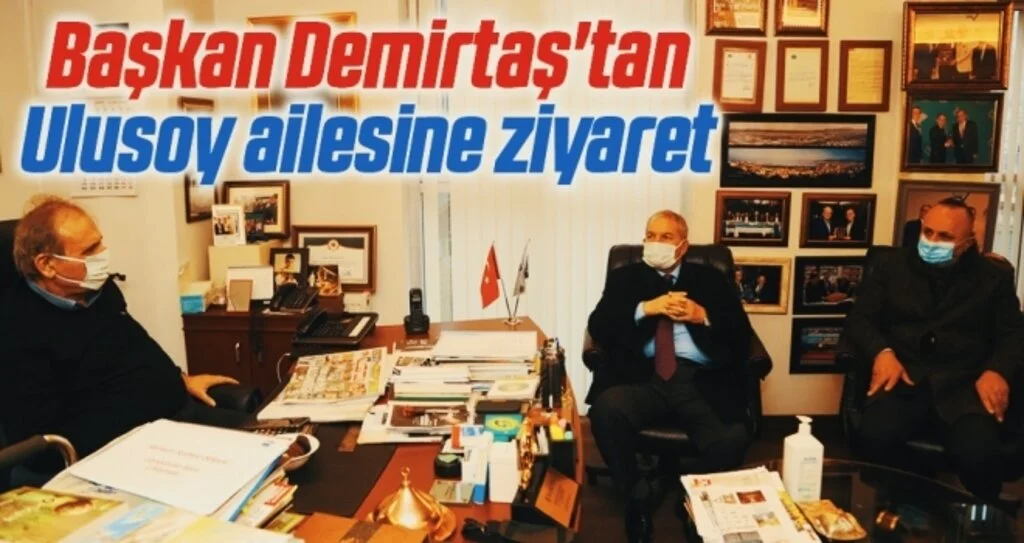 Başkan Demirtaş'tan Ulusoy ailesine ziyaret