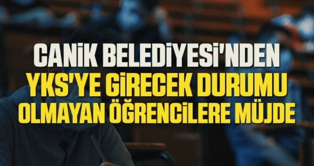 Canik Belediyesi'nden YKS'ye Girecek Durumu Olmayan Öğrencilere Müjde