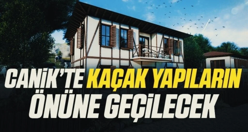 Canik’te kaçak yapıların önüne geçilecek