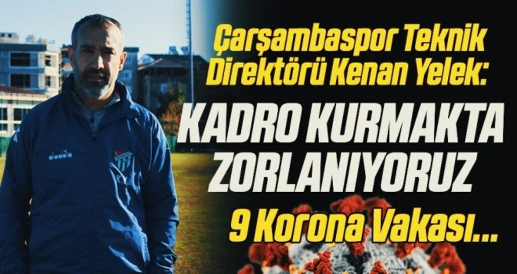 Çarşambaspor Teknik Direktörü Kenan Yelek: Kadro Kurmakta Zorlanıyoruz