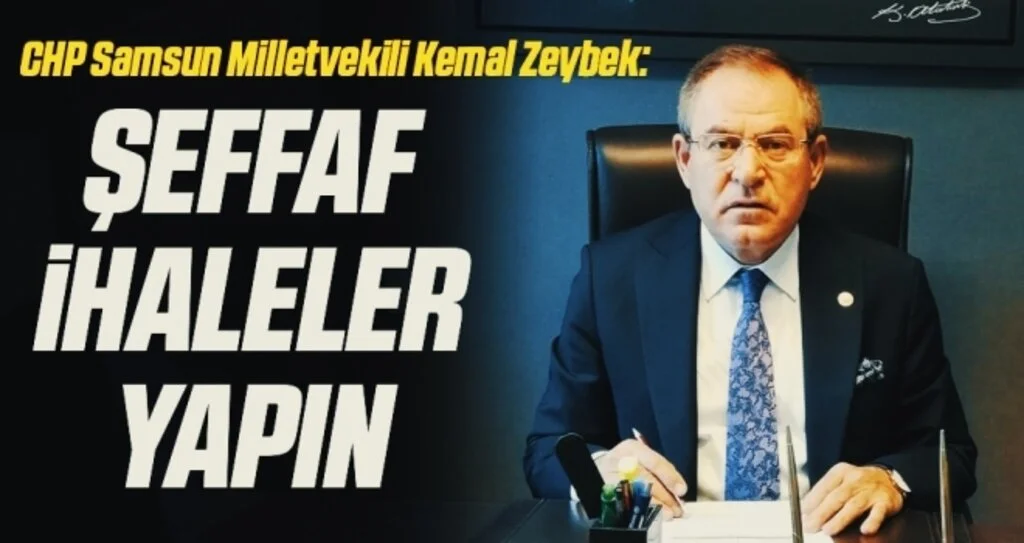 CHP Samsun Milletvekili Kemal Zeybek: Şeffaf ihaleler yapın