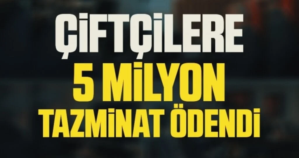 Çiftçilere 5 milyon tazminat ödendi 