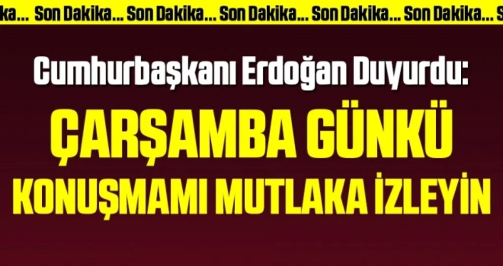 Cumhurbaşkanı Erdoğan duyurdu: Çarşamba günkü konuşmamı mutlaka izleyin