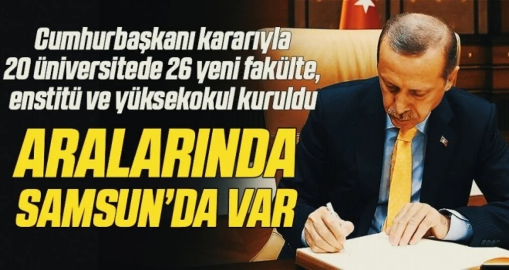 Cumhurbaşkanı kararıyla 20 üniversitede 26 yeni fakülte, enstitü ve yüksekokul kuruldu