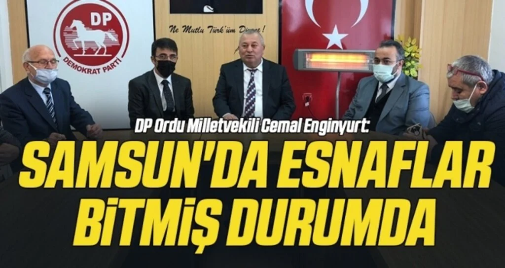 DP Ordu Milletvekili Cemal Enginyurt: Samsun'da Esnaflar Bitmiş Durumda