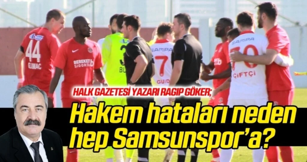Hakem hataları neden hep Samsunspor'a?