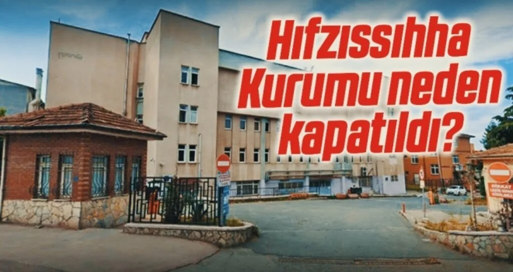 Hıfzıssıhha Kurumu neden kapatıldı?