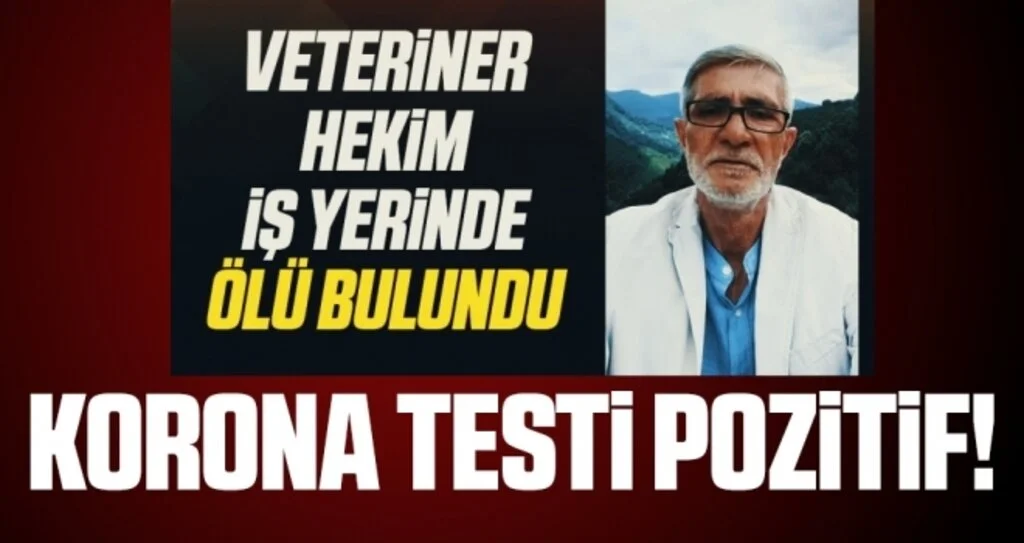 İş yerinde ölü bulunan veteriner hekimin korona virüs testi pozitif çıktı