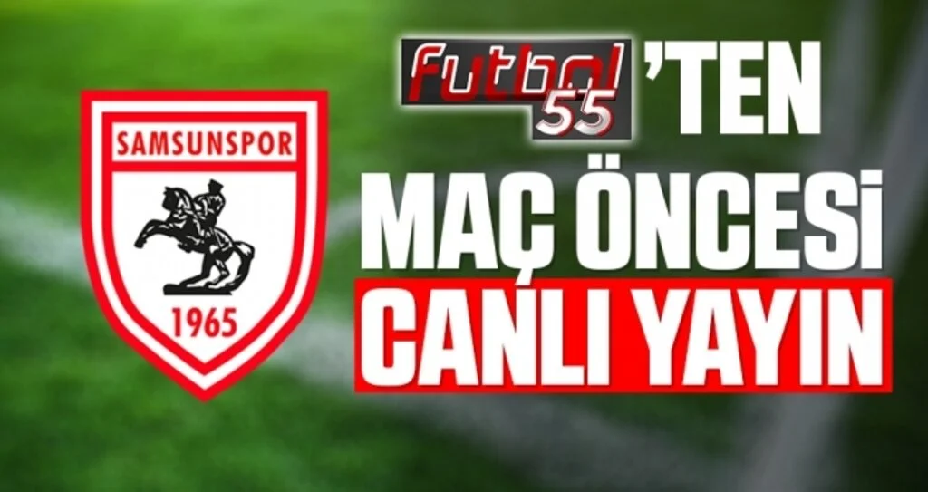 İstanbulspor - Samsunspor Karşılaşması Öncesi Futbol55'ten Canlı Yayın