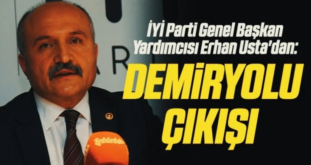 İYİ Parti Genel Başkan Yardımcısı ve Samsun Milletvekili Usta'dan demiryolu çıkışı 