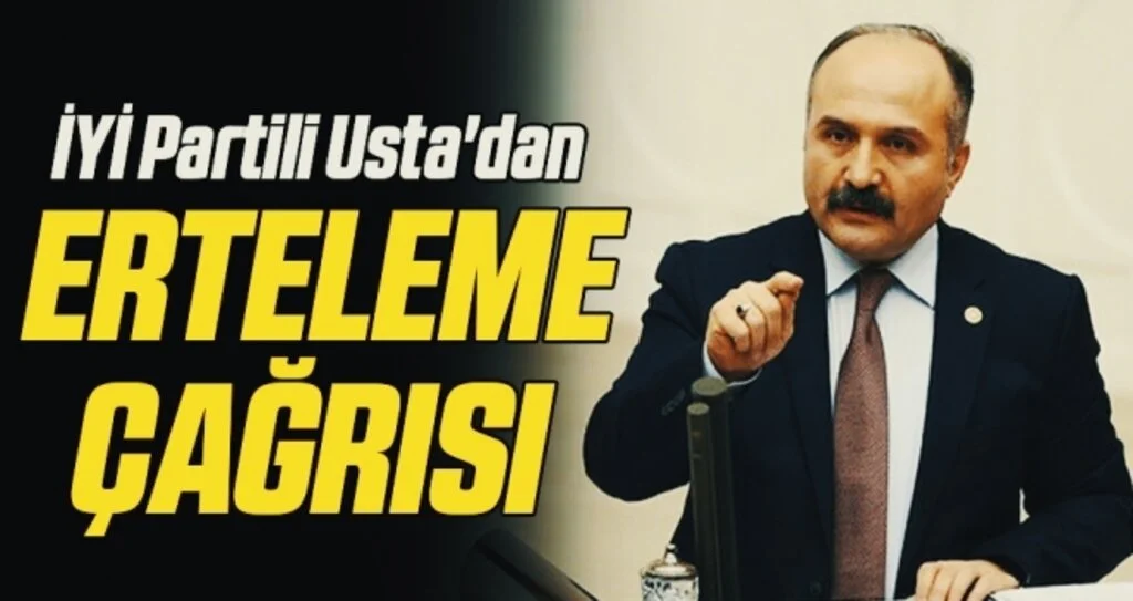 İYİ Partili Erhan Usta'dan erteleme çağrısı