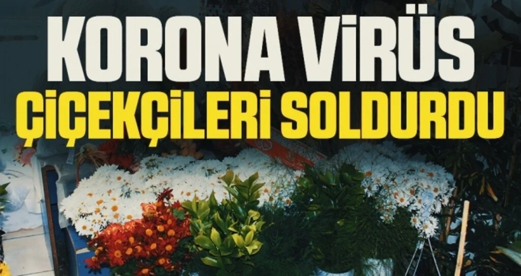 Korona virüs çiçekçileri soldurdu