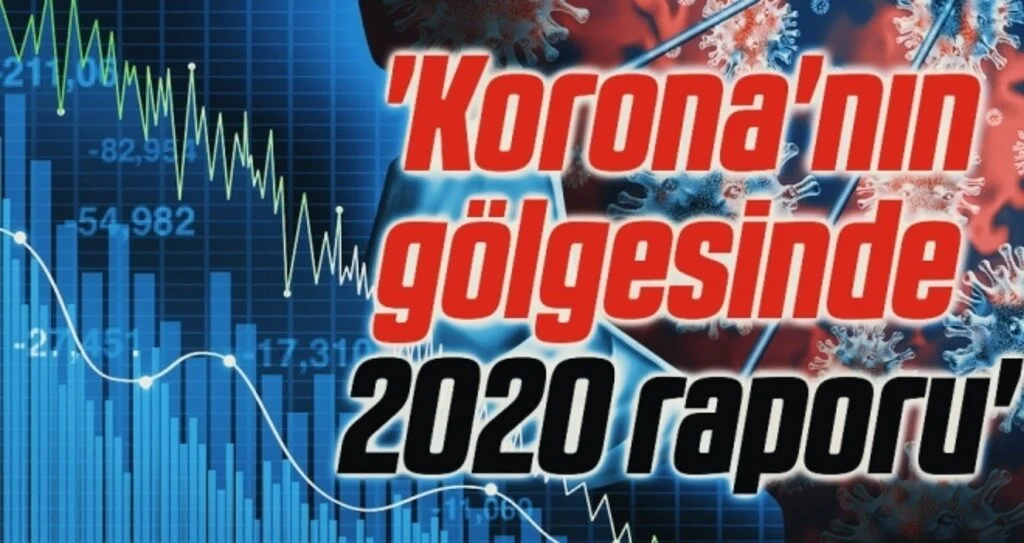 'Korona'nın gölgesinde '2020 raporu'