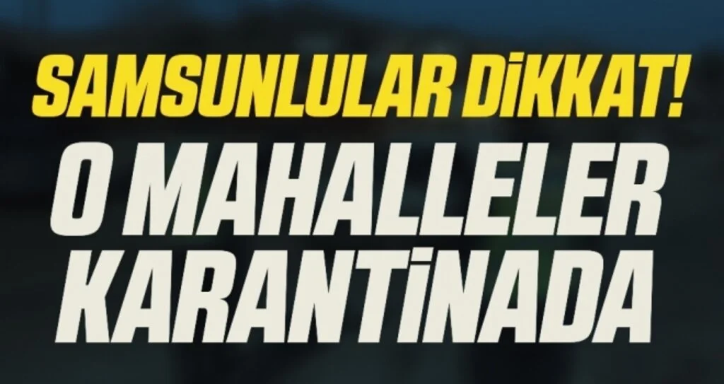 Koronanın pik yaptığı Samsun'da 2 mahalle karantinada