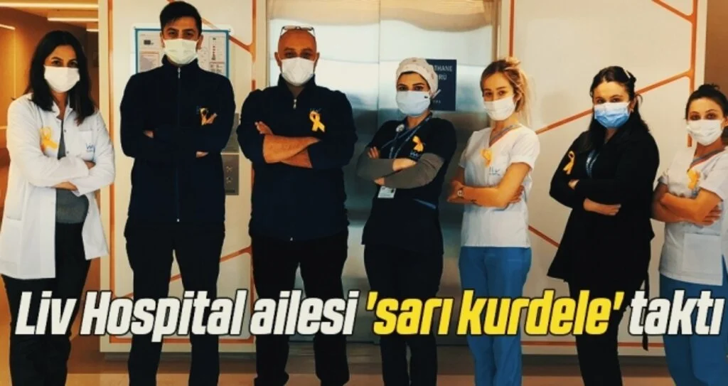 Liv Hospital ailesi 'sarı kurdele' taktı 