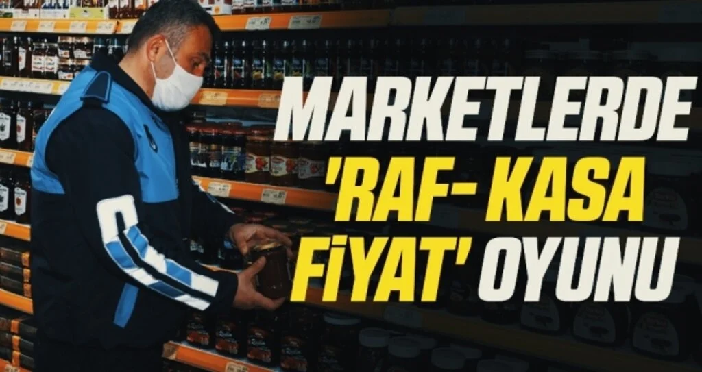 Marketlerde 'raf- kasa fiyat' oyunu