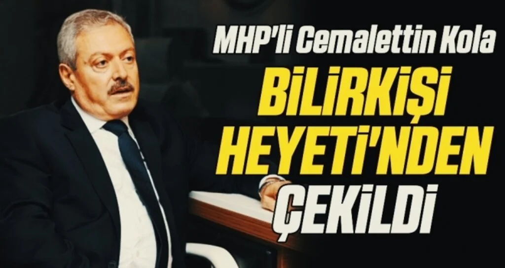 MHP'li Cemalettin Kola Bilirkişi Heyeti'nden çekildi 