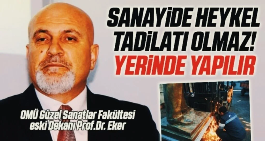 OMÜ Güzel Sanatlar Fakültesi eski Dekanı Prof.Dr. Eker: Sanayide Heykel Tadilatı Olmaz! Yerinde Yapılır