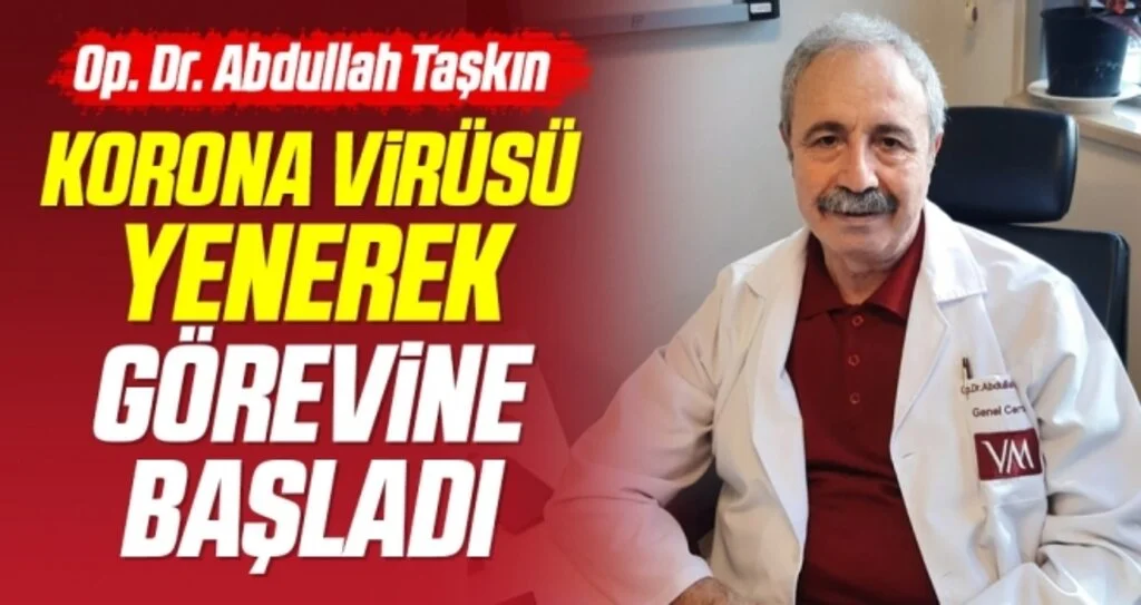 Op. Dr. Abdullah Taşkın koronavirüsü yenerek görevine başladı