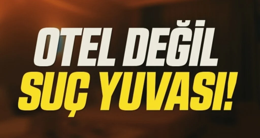 Otel değil suç yuvası!