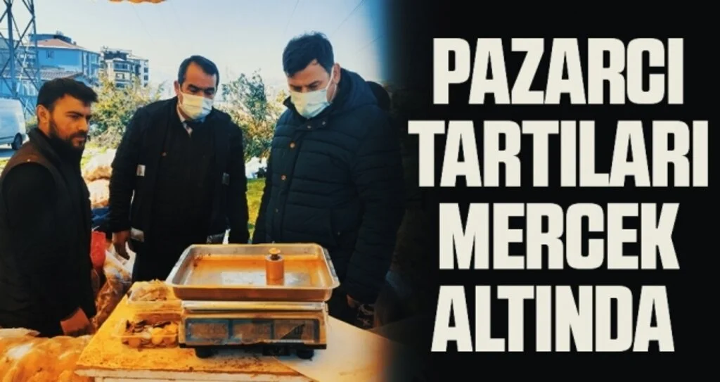 Pazarcı tartıları mercek altında 