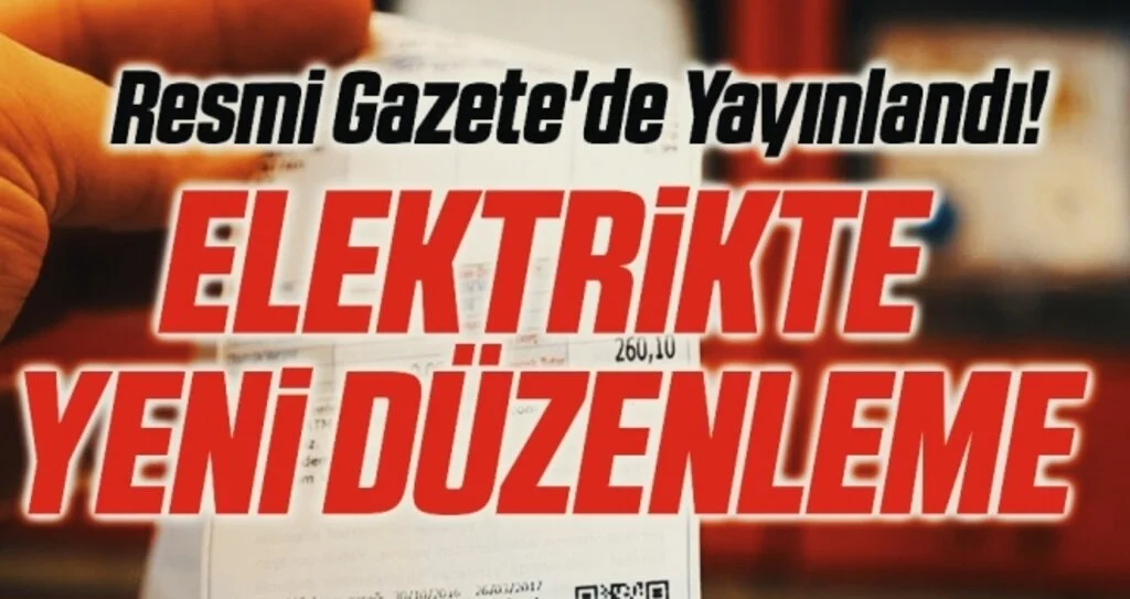 Resmi Gazete'de Yayınlandı! Elektrikte Yeni Düzenleme