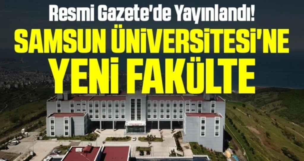 Resmi Gazete'de Yayınlandı! Samsun Üniversitesi'ne Yeni Fakülte