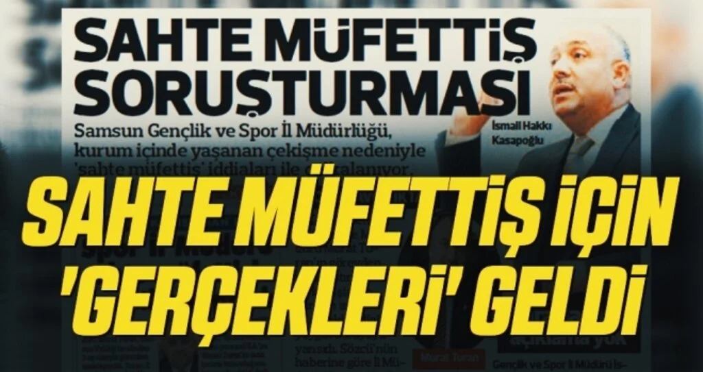Sahte Müfettiş İçin 'Gerçekleri' Geldi