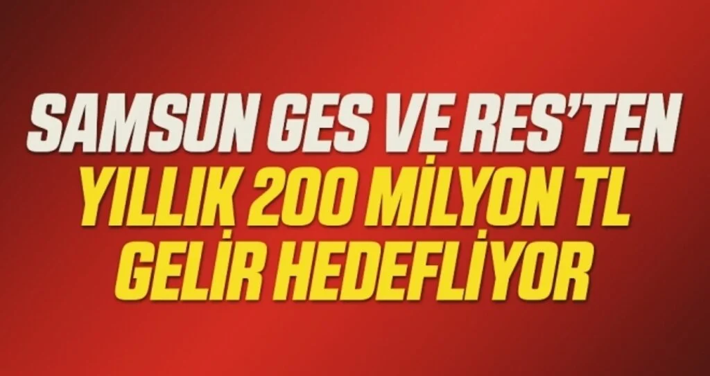 Samsun GES ve RES’ten yıllık 200 milyon TL gelir hedefliyor