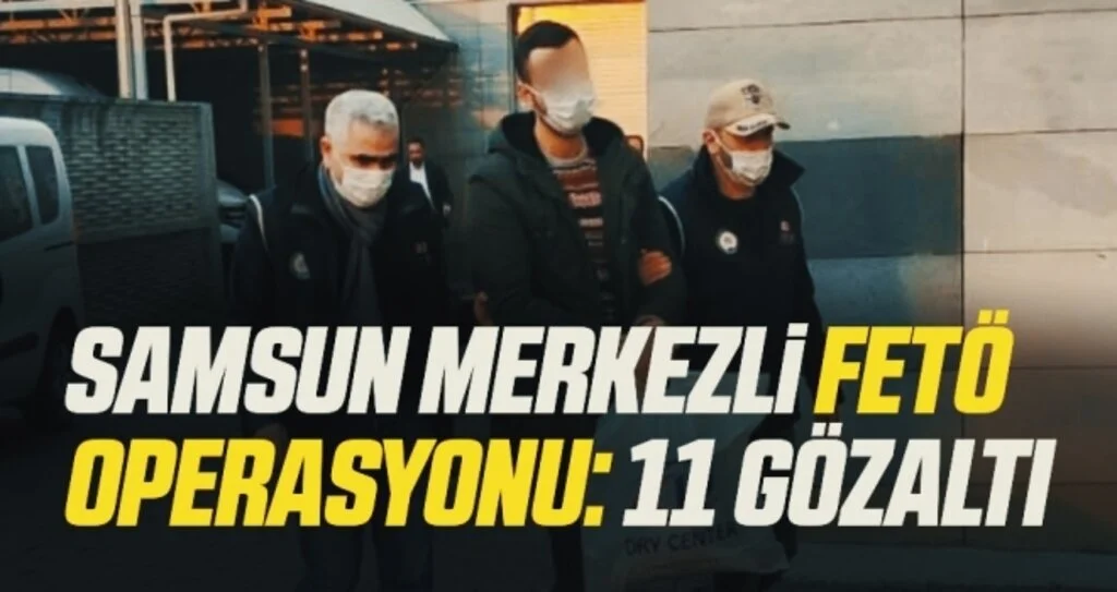 Samsun merkezli FETÖ operasyonu: 11 gözaltı