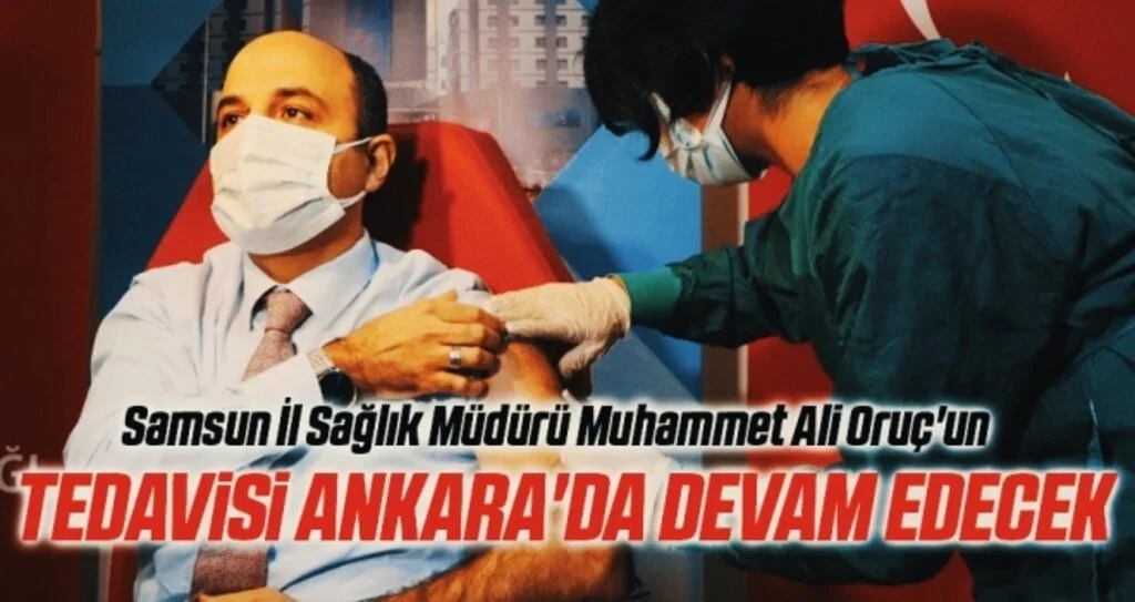 Samsun Sağlık İl Müdürü Muhammet Ali Oruç'un tedavisi Ankara'da devam edecek 