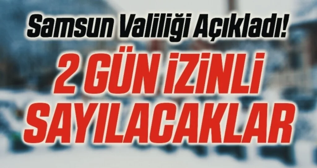 Samsun Valiliği Açıkladı! 2 Gün İzinli Sayılacaklar