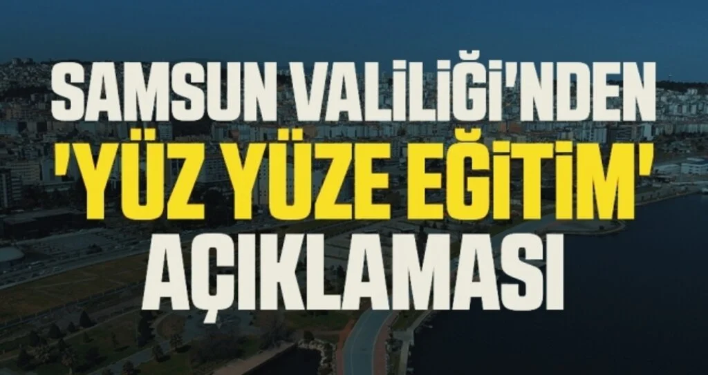 Samsun Valiliği'nden 'yüz yüze eğitim' açıklaması