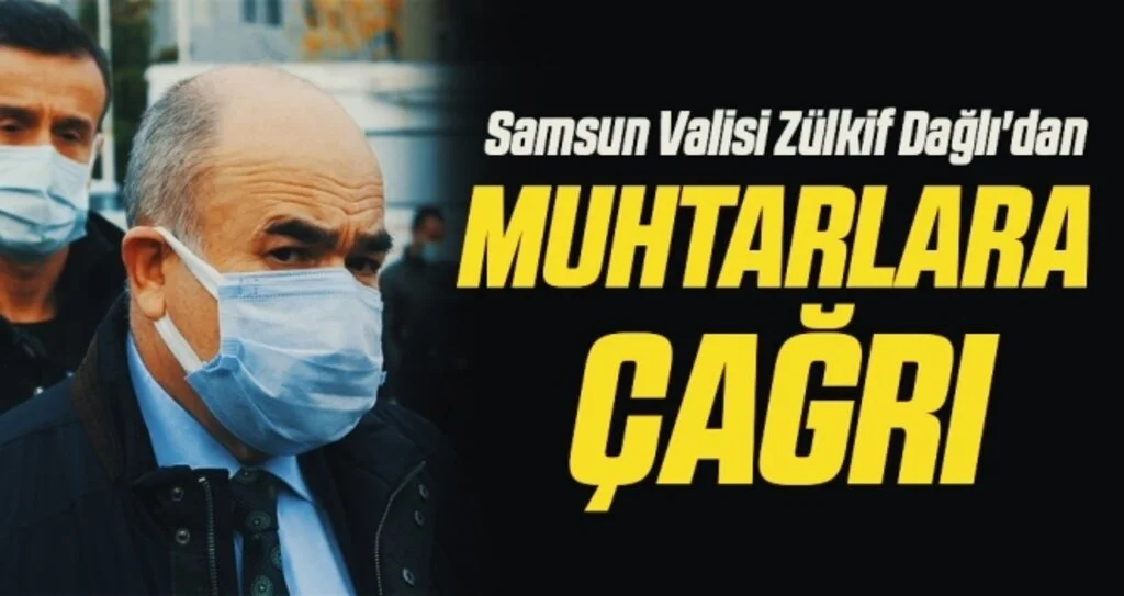 Samsun Valisi Zülkif Dağlı'dan Muhtarlara Çağrı