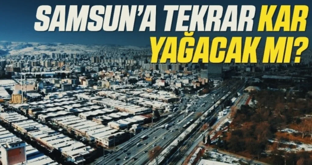 Samsun'a Tekrar Kar Yağacak Mı?