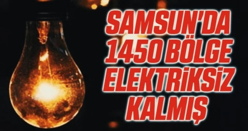 Samsun'da 1450 bölge elektriksiz kalmış 