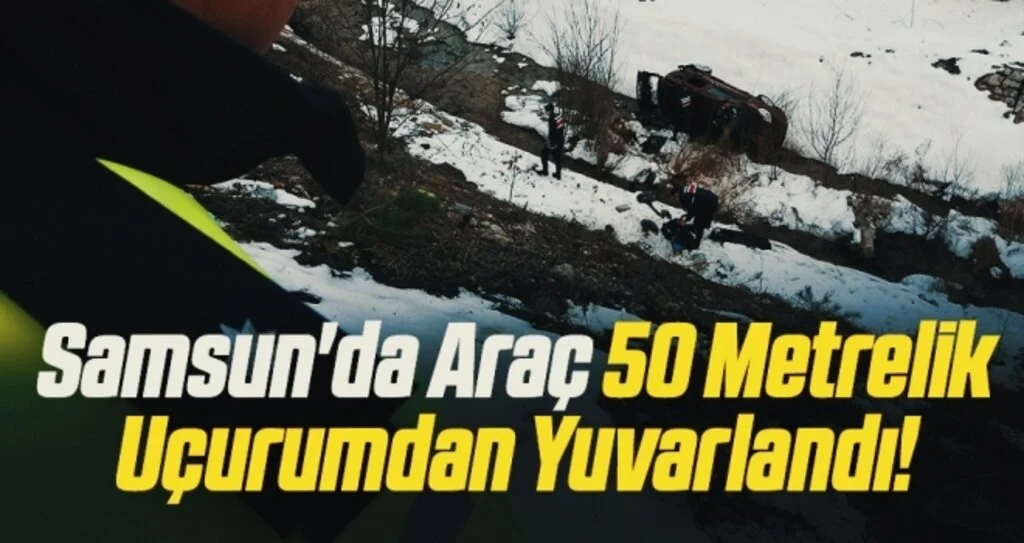Samsun'da Araç 50 Metrelik Uçurumdan Yuvarlandı!