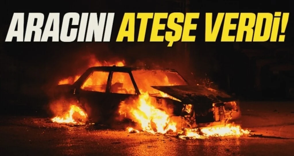 Samsun'da Aracını Ateşe Verdi!