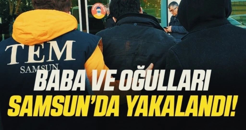 Samsun'da Baba ve Oğulları DEAŞ'tan Yakalandı!