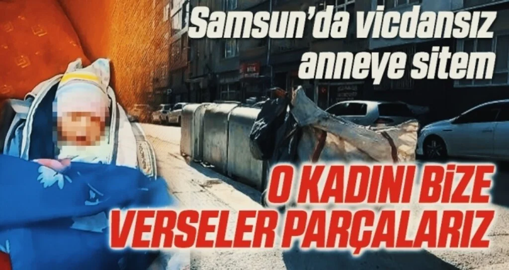 Samsun'da Bebeğini Çöpe Bırakan Vicdansız Anneye Sitem! 'O Kadını Bize Verseler Parçalarız'