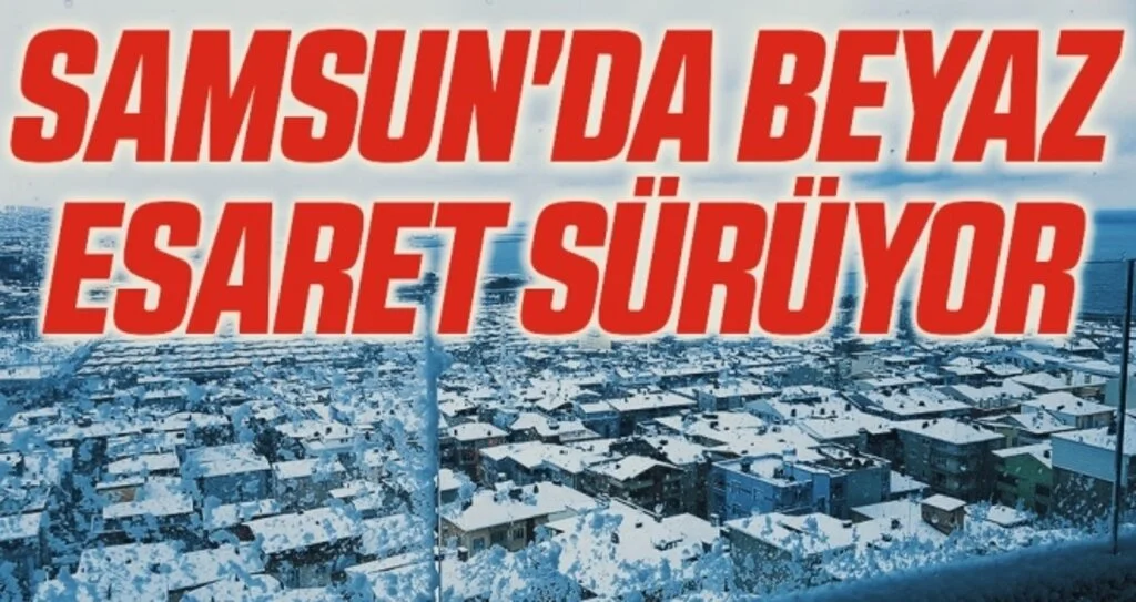 Samsun'da beyaz esaret sürüyor