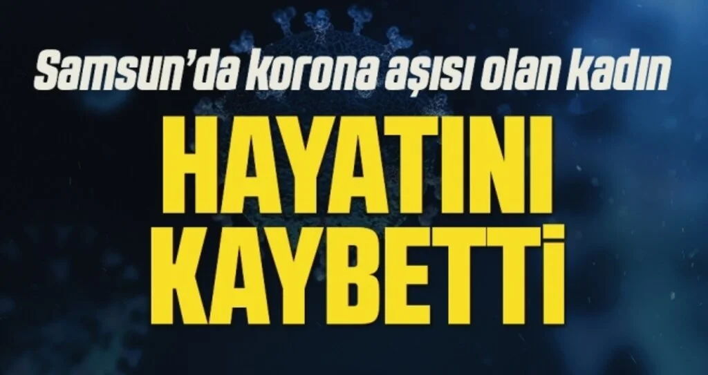Samsun'da Covid-19 aşısı olan yaşlı kadın aynı gün hayatını kaybetti