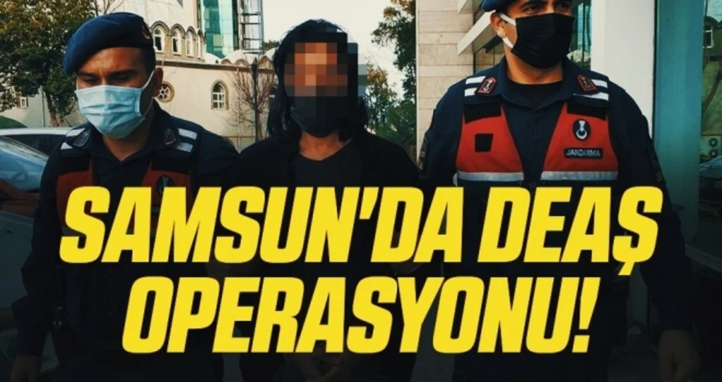 Samsun'da DEAŞ Operasyonu!