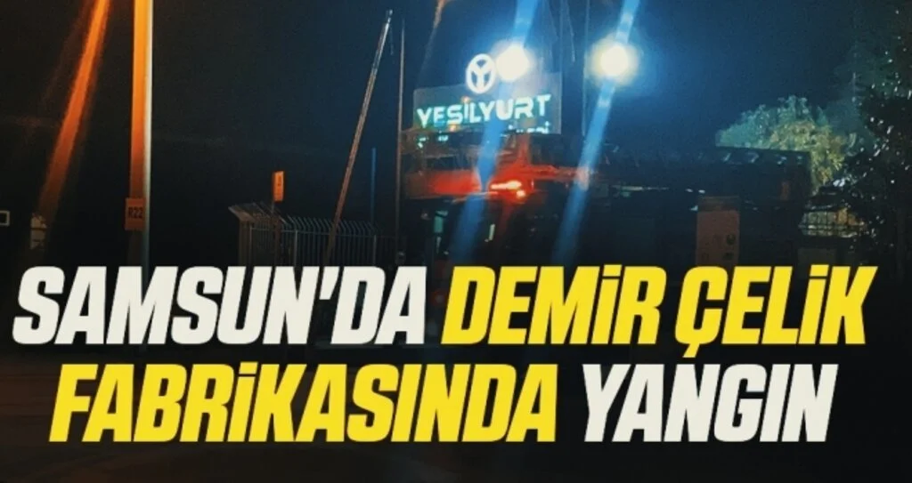 Samsun'da demir çelik fabrikasında yangın büyümeden söndürüldü