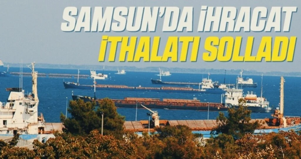 Samsun’da ihracat ithalatı solladı