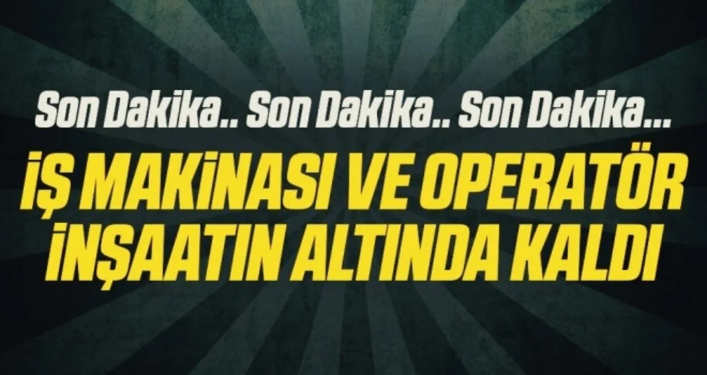 Samsun'da İş makinası ve operatör inşaatın altında kaldı