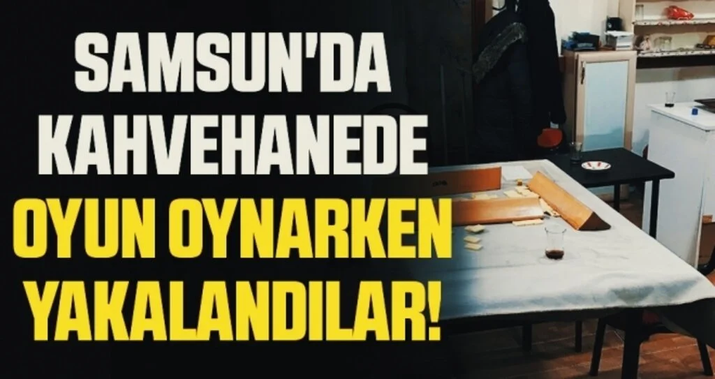 Samsun'da Kahvehanede Oyun Oynarken Yakalandılar!