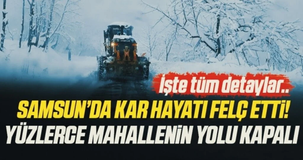 Samsun'da Kar Hayatı Felç Etti! Yüzlerce Mahallenin Yolu Kapalı